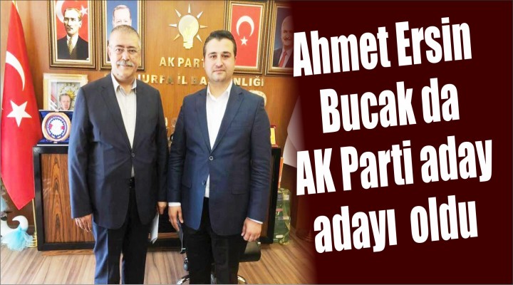 Ahmet Ersin Bucak ta AK Vekil adayı