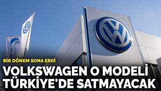 Volkswagen artık o modeli Türkiye'de satmayacak